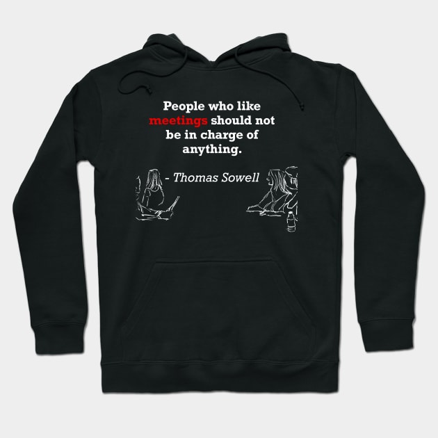 People who like meetings by Thomas Sowell Hoodie by GooddyTenShions